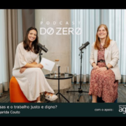 As empresas e o trabalho justo e digno – Podcast DO ZERO com Margarida Couto