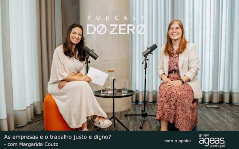 As empresas e o trabalho justo e digno – Podcast DO ZERO com Margarida Couto